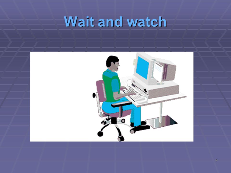 Wait and watch 6