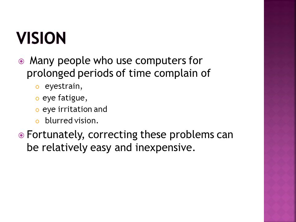  Many people who use computers for prolonged periods of time complain of eyestrain, eye fatigue, eye irritation and blurred vision.