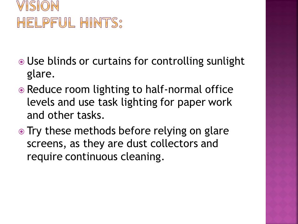  Use blinds or curtains for controlling sunlight glare.