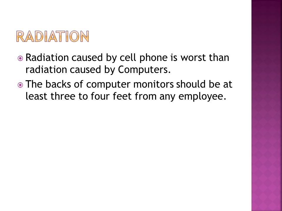  Radiation caused by cell phone is worst than radiation caused by Computers.