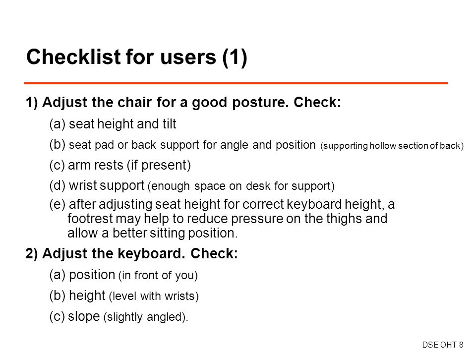 Checklist for users (1) DSE OHT 8 1) Adjust the chair for a good posture.