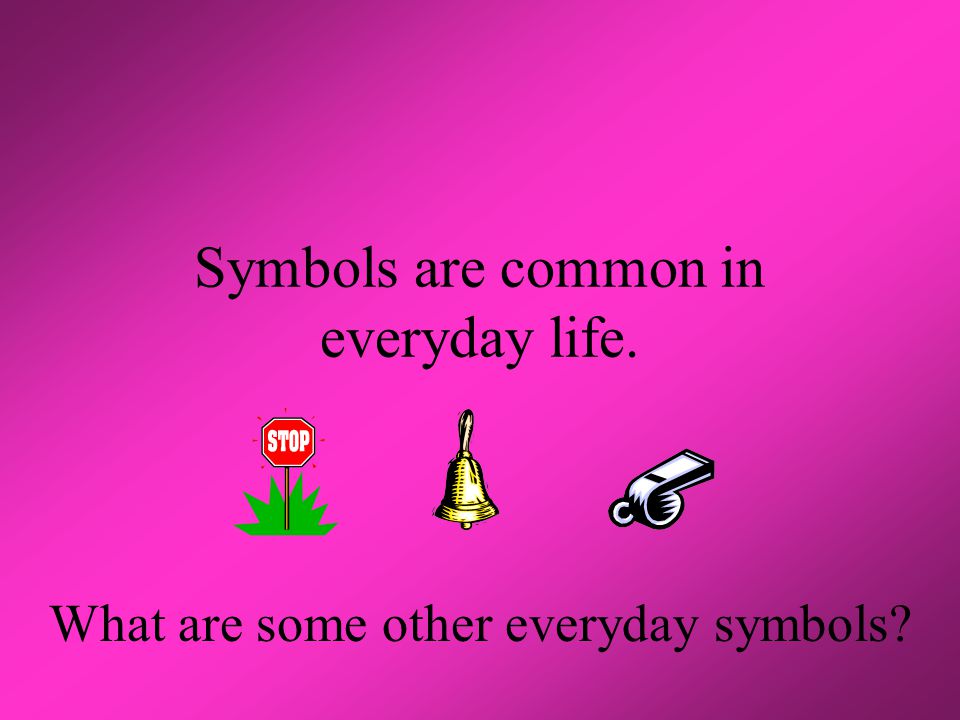Symbols are common in everyday life. What are some other everyday symbols