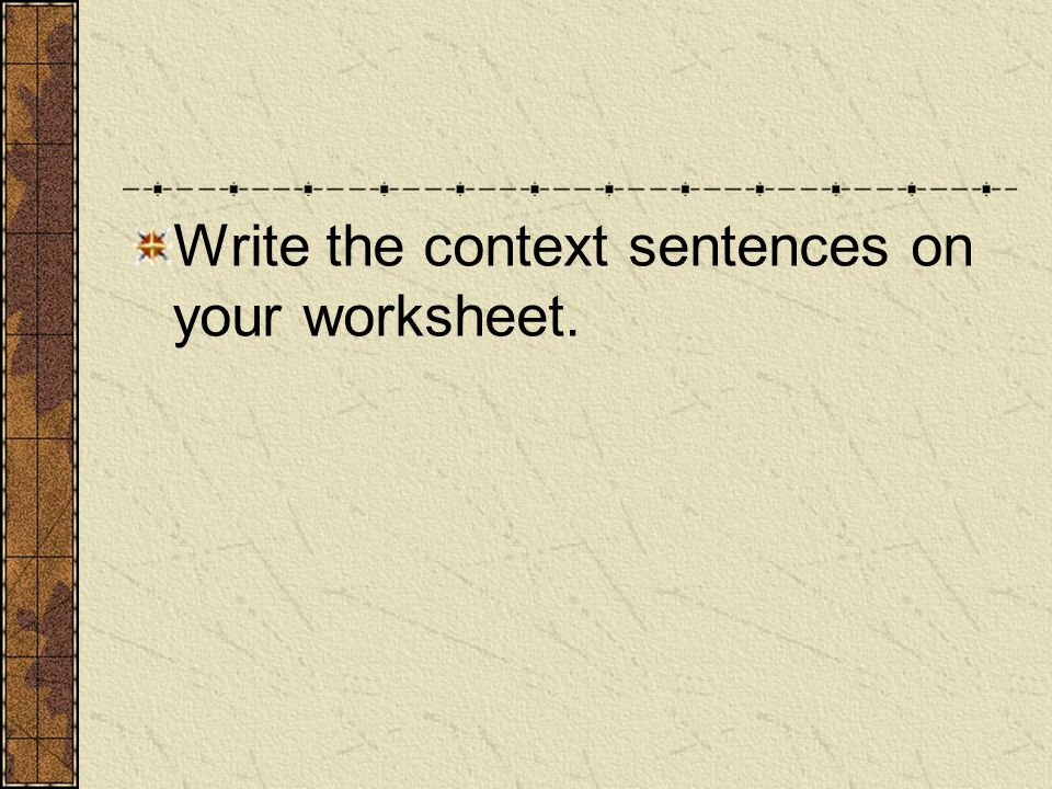 Write the context sentences on your worksheet.