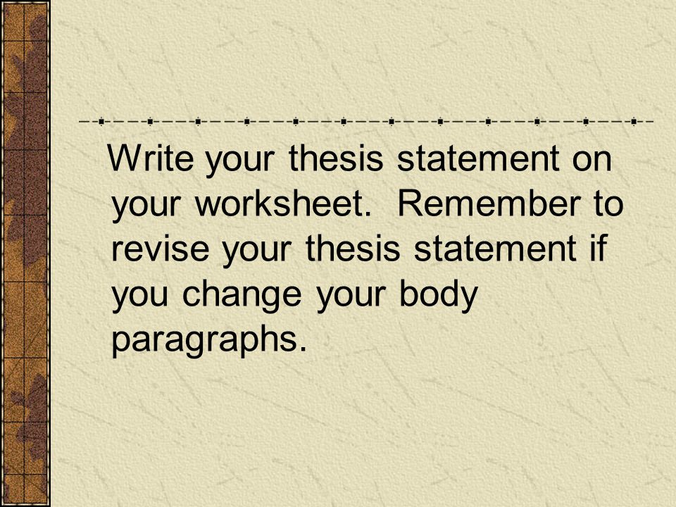 Write your thesis statement on your worksheet.