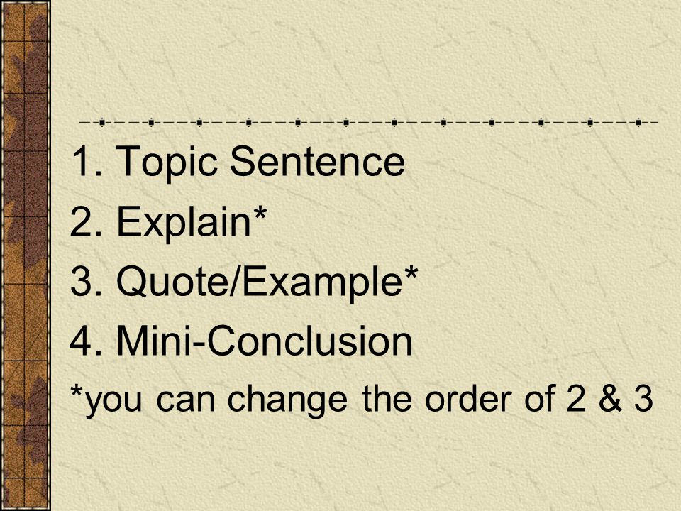 1. Topic Sentence 2. Explain* 3. Quote/Example* 4.