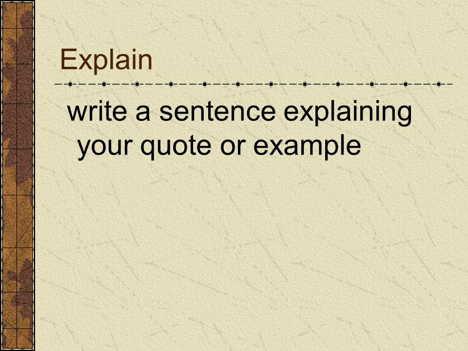 Explain write a sentence explaining your quote or example