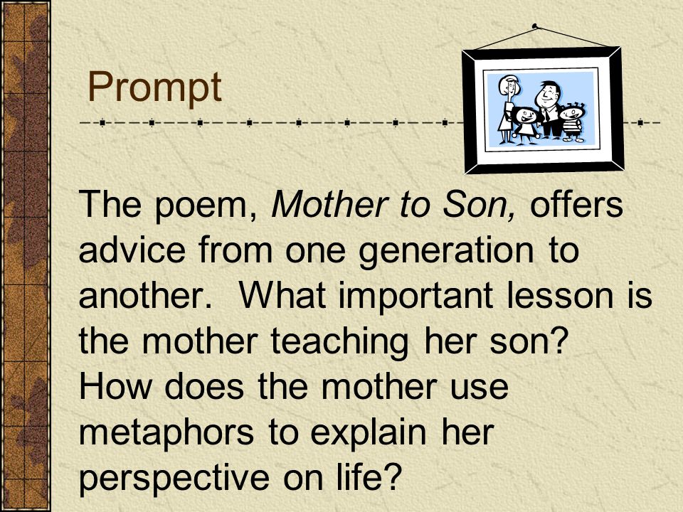 Prompt The poem, Mother to Son, offers advice from one generation to another.