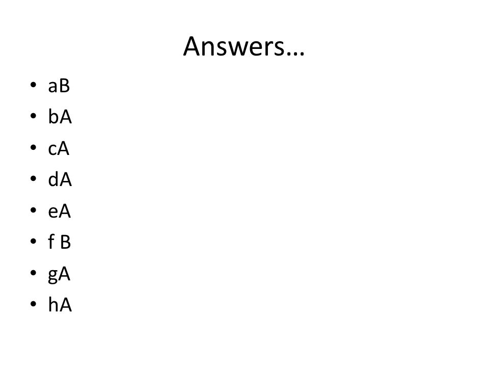 Answers… aB bA cA dA eA f B gA hA