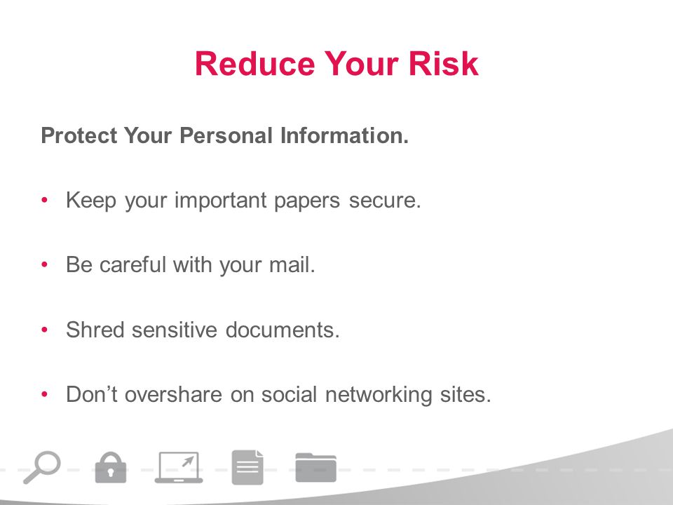 Reduce Your Risk Protect Your Personal Information.