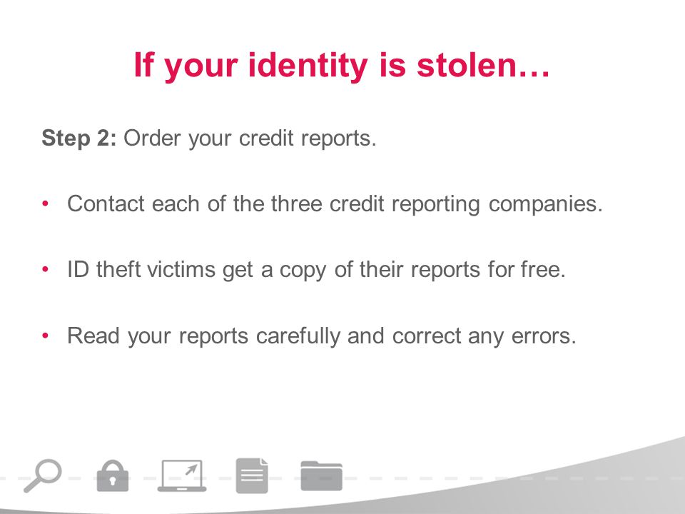 If your identity is stolen… Step 2: Order your credit reports.
