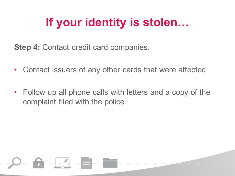 If your identity is stolen… Step 4: Contact credit card companies.
