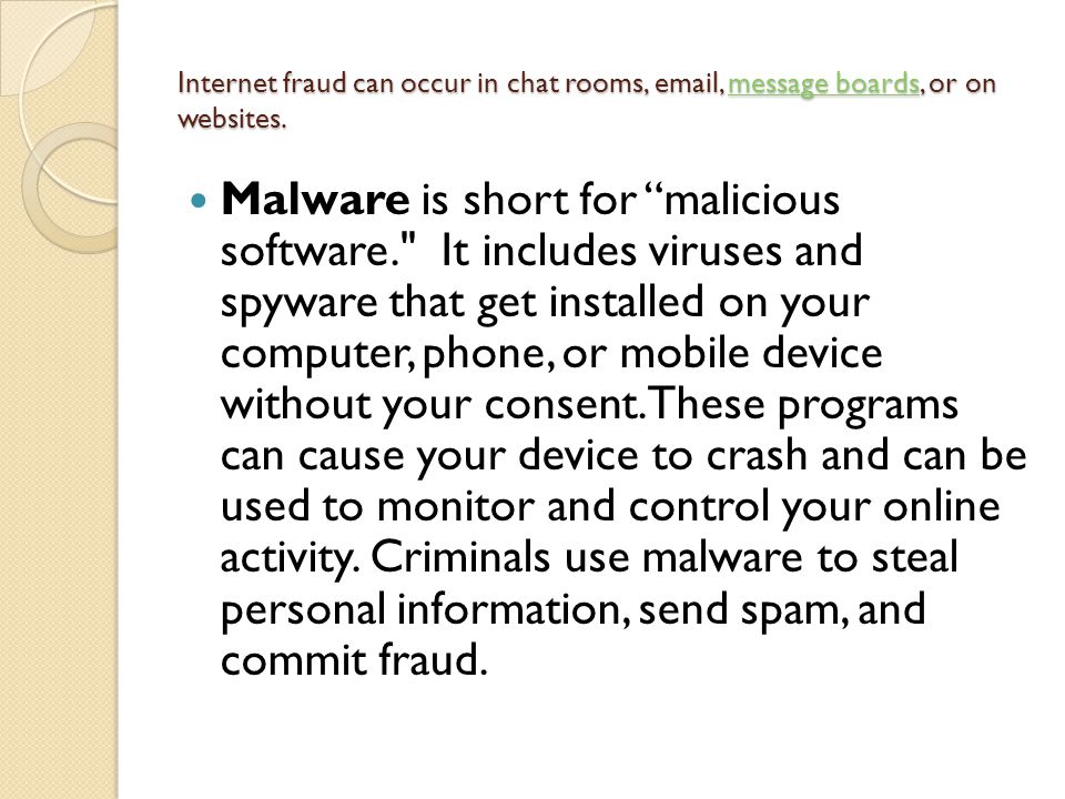 Internet fraud can occur in chat rooms,  , message boards, or on websites.