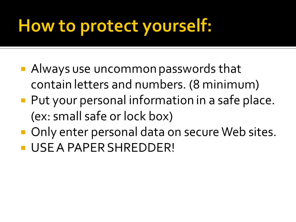  Always use uncommon passwords that contain letters and numbers.