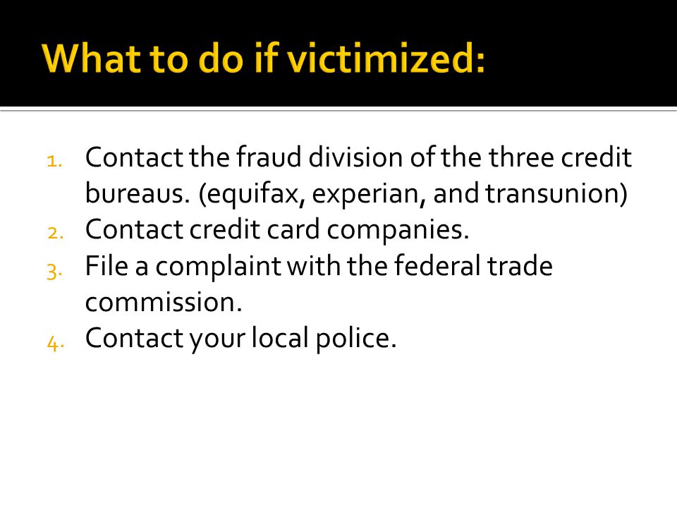 1. Contact the fraud division of the three credit bureaus.
