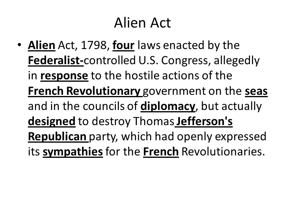 Alien Act Alien Act, 1798, four laws enacted by the Federalist-controlled U.S.