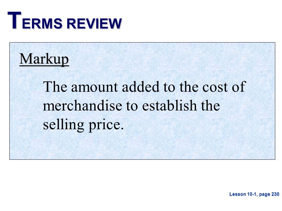 T ERMS REVIEW Markup The amount added to the cost of merchandise to establish the selling price.