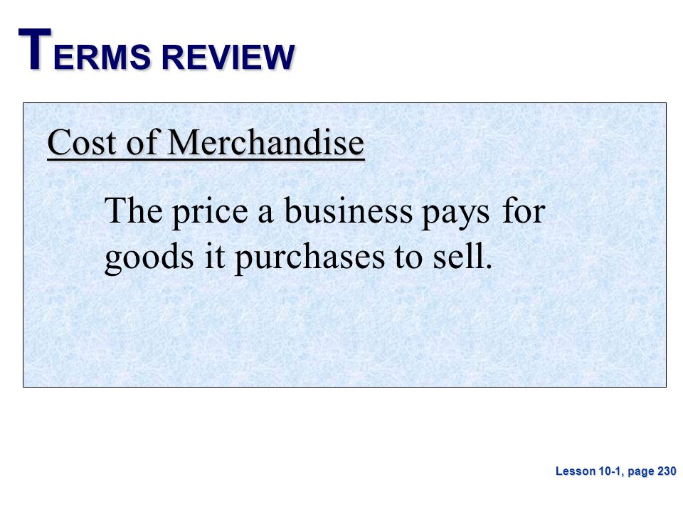 T ERMS REVIEW Cost of Merchandise The price a business pays for goods it purchases to sell.