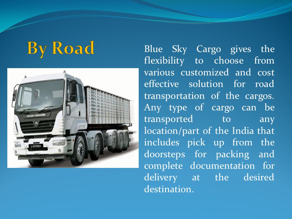 Blue Sky Cargo gives the flexibility to choose from various customized and cost effective solution for road transportation of the cargos.