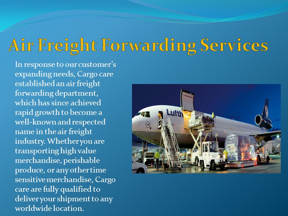 In response to our customer’s expanding needs, Cargo care established an air freight forwarding department, which has since achieved rapid growth to become a well-known and respected name in the air freight industry.
