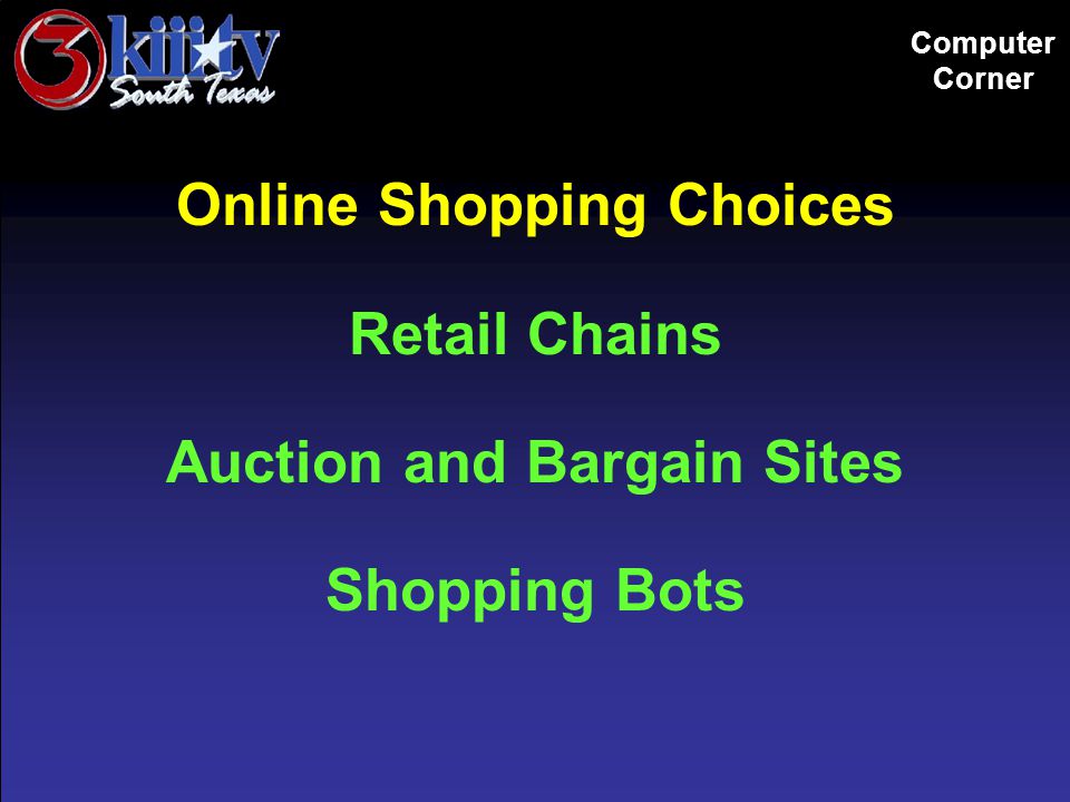 Computer Corner Online Shopping Choices Retail Chains Auction and Bargain Sites Shopping Bots