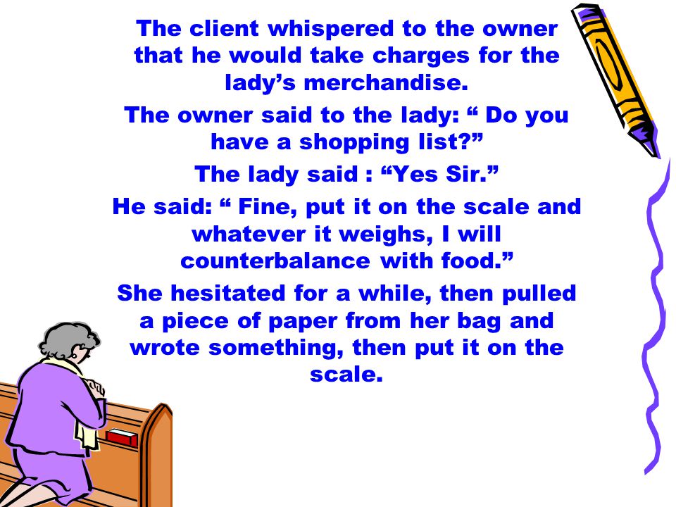 The client whispered to the owner that he would take charges for the lady’s merchandise.