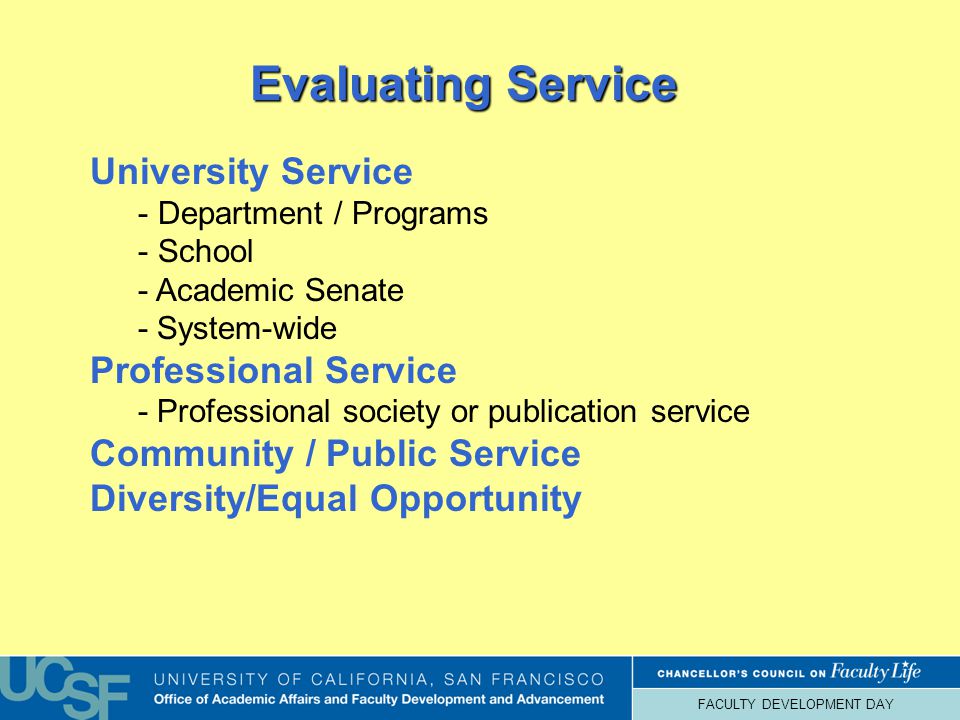 FACULTY DEVELOPMENT DAY Evaluating Service University Service - Department / Programs - School - Academic Senate - System-wide Professional Service - Professional society or publication service Community / Public Service Diversity/Equal Opportunity
