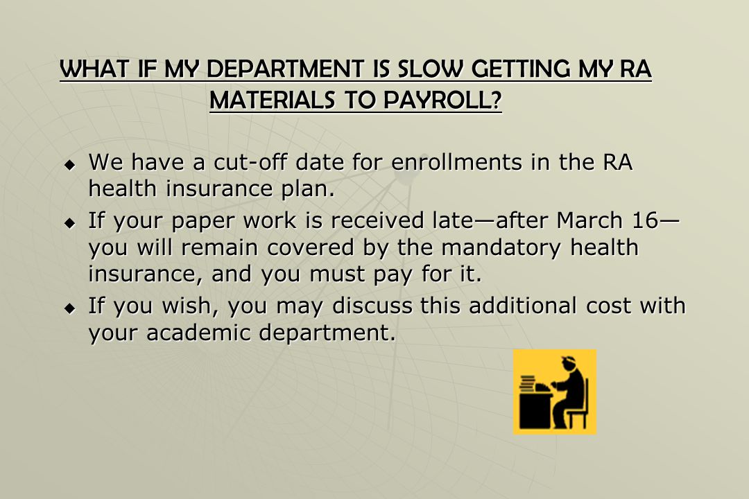 FOR GAs, TAs, AND RAs  You must complete an enrollment form in the Health Insurance Office, within 30 days of your appointment.