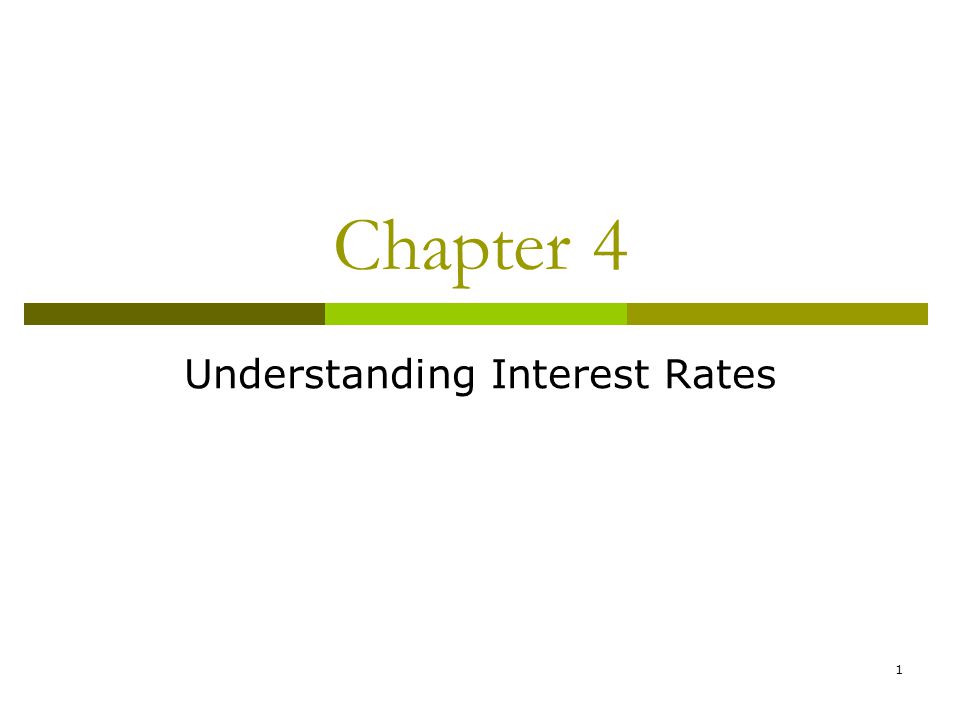 1 Chapter 4 Understanding Interest Rates