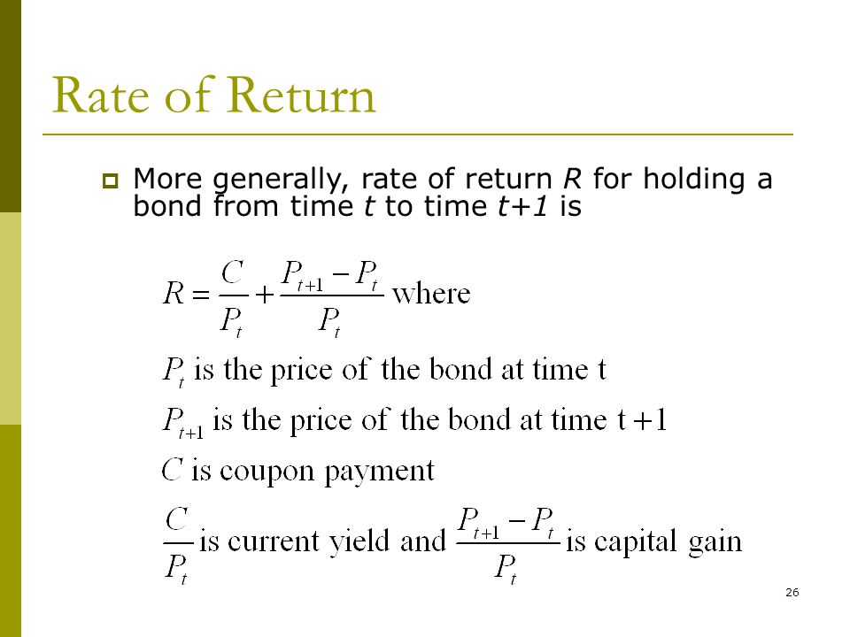 26 Rate of Return  More generally, rate of return R for holding a bond from time t to time t+1 is