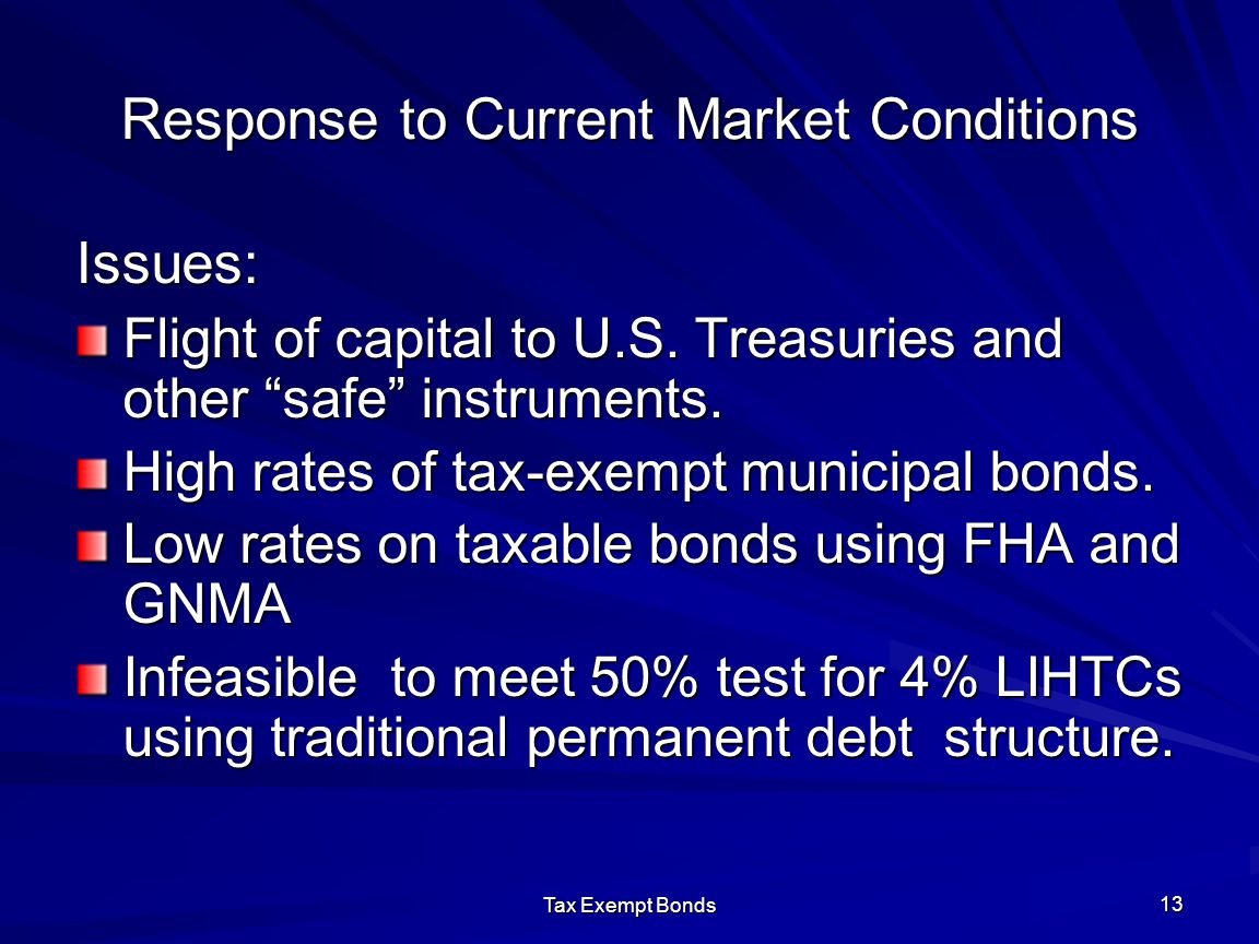 Tax Exempt Bonds 13 Response to Current Market Conditions Issues: Flight of capital to U.S.