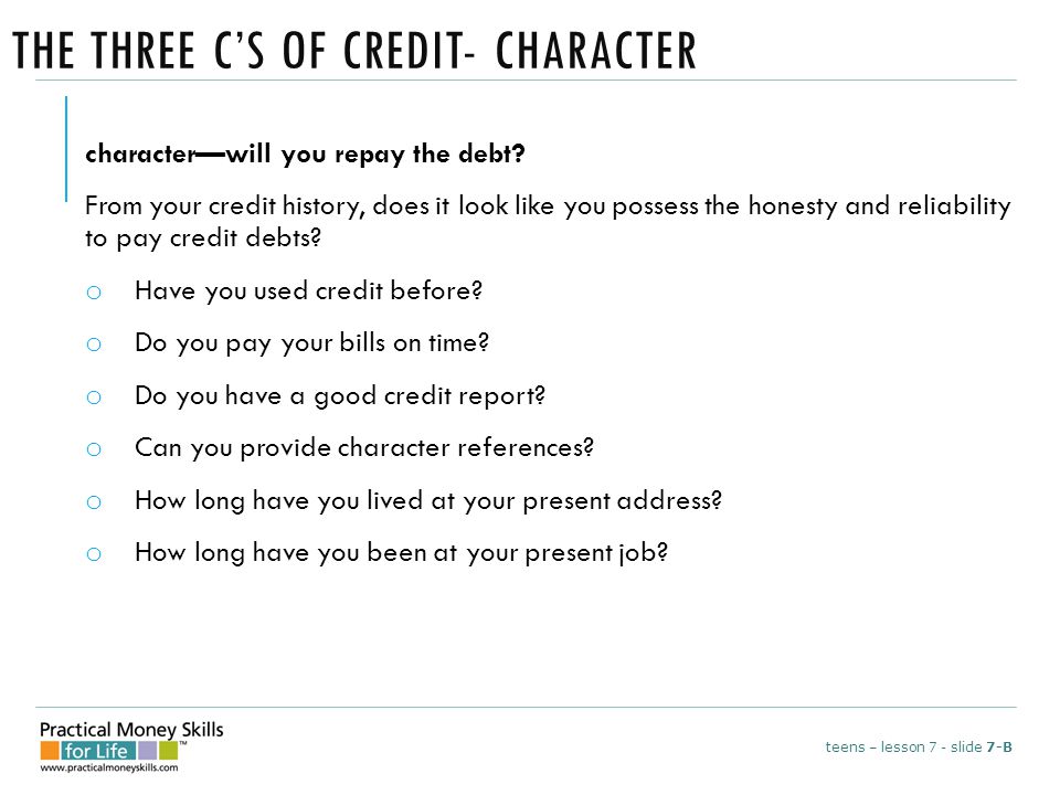 THE THREE C’S OF CREDIT- CHARACTER character—will you repay the debt.