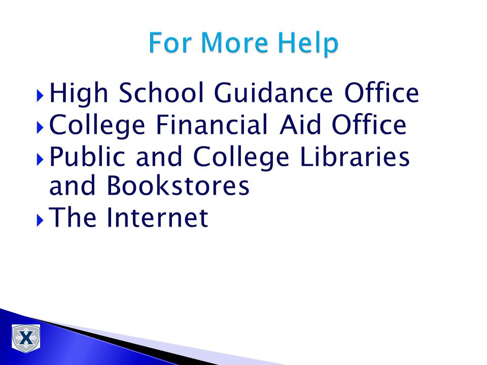  High School Guidance Office  College Financial Aid Office  Public and College Libraries and Bookstores  The Internet