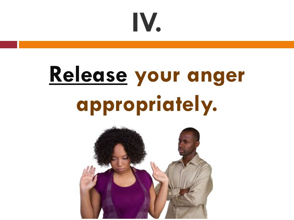 IV. Release your anger appropriately.