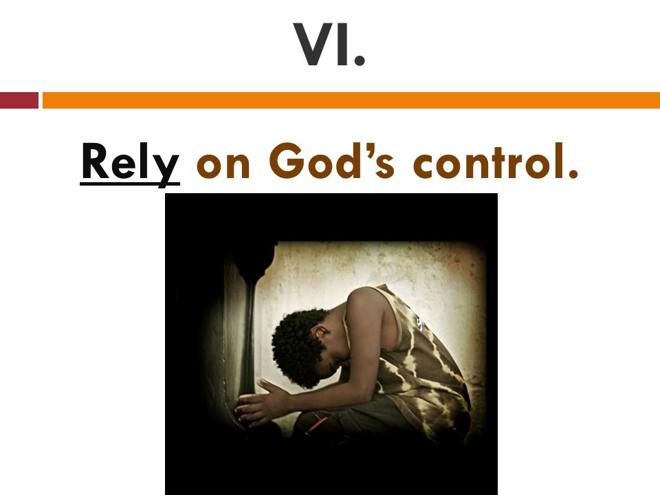 VI. Rely on God’s control.