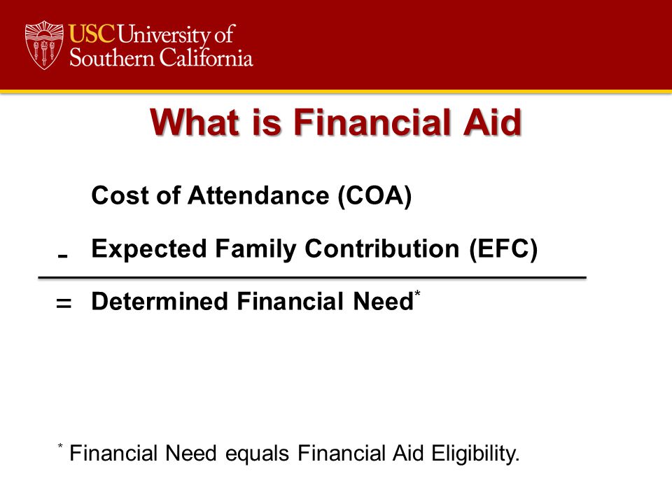 * Financial Need equals Financial Aid Eligibility.
