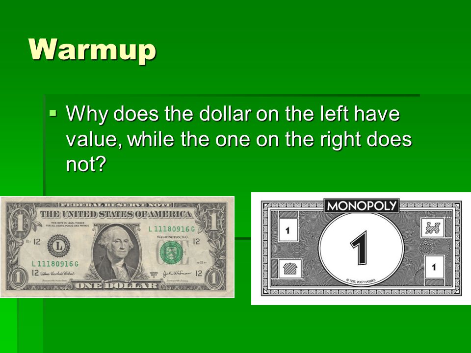 Warmup  Why does the dollar on the left have value, while the one on the right does not