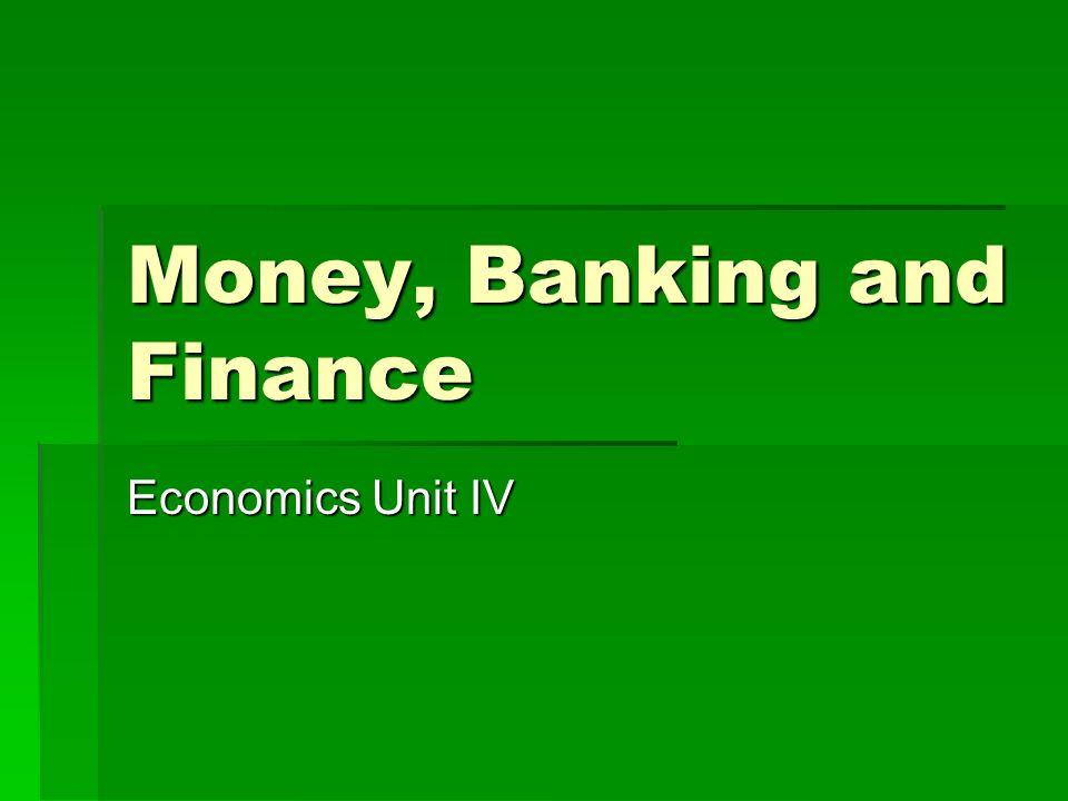 Money, Banking and Finance Economics Unit IV