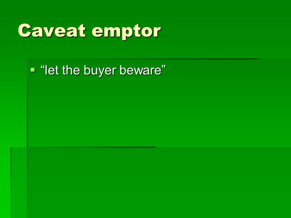 Caveat emptor  let the buyer beware