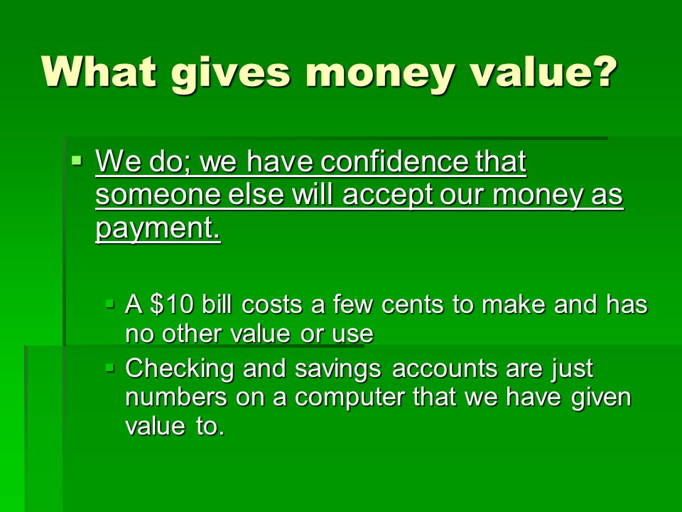 What gives money value.