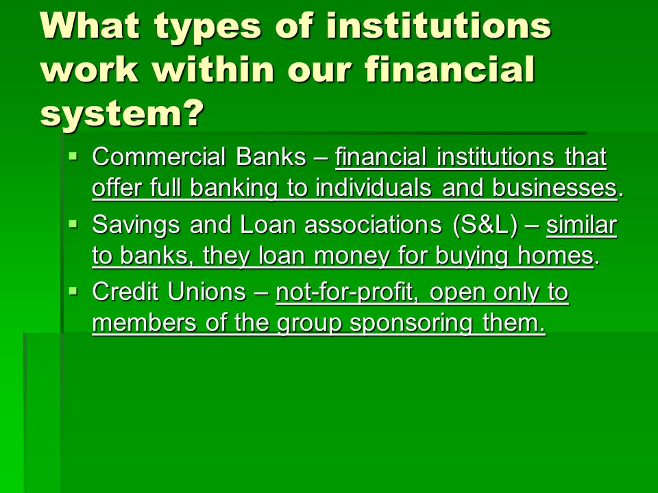 What types of institutions work within our financial system.