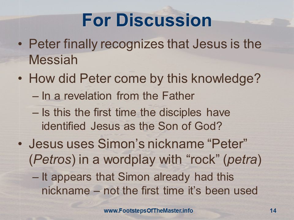 For Discussion Peter finally recognizes that Jesus is the Messiah How did Peter come by this knowledge.