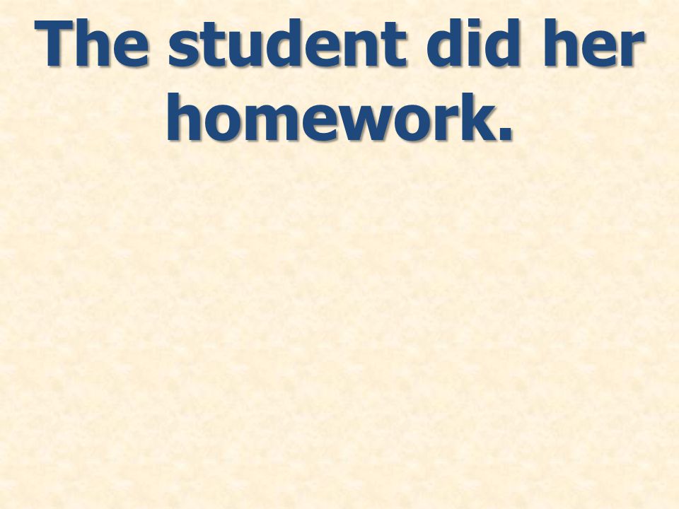 The student did her homework.