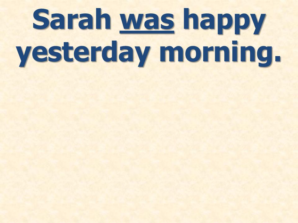 Sarah was happy yesterday morning.