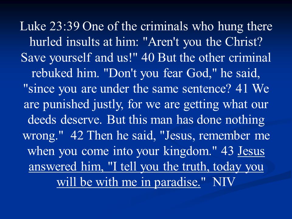Luke 23:39 One of the criminals who hung there hurled insults at him: Aren t you the Christ.