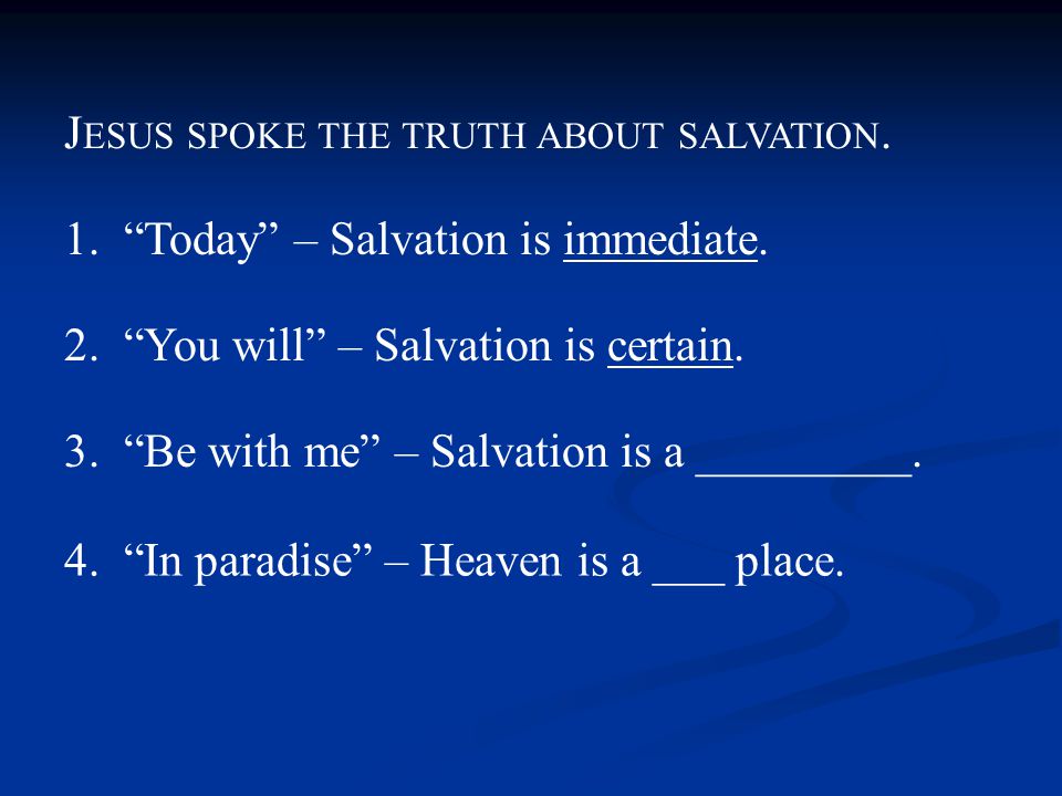1. Today – Salvation is immediate. 2. You will – Salvation is certain.