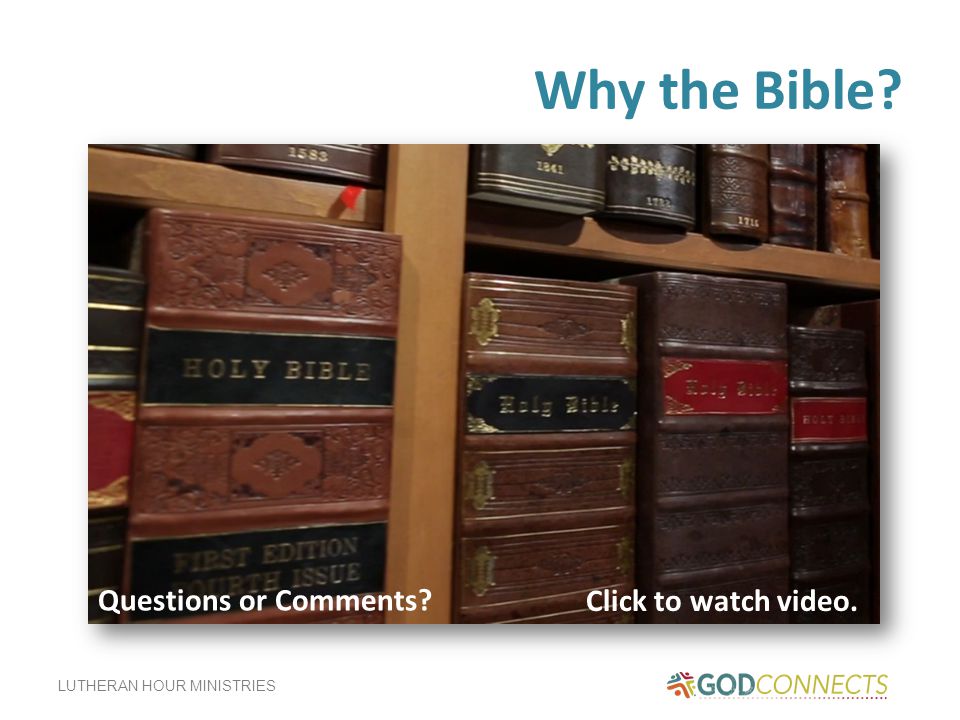 LUTHERAN HOUR MINISTRIES Why the Bible Click to watch video. Questions or Comments