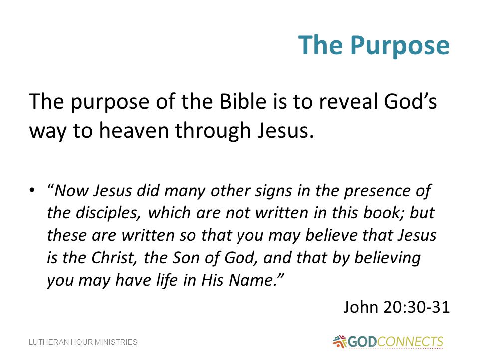 LUTHERAN HOUR MINISTRIES The Purpose The purpose of the Bible is to reveal God’s way to heaven through Jesus.