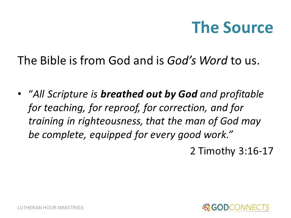 LUTHERAN HOUR MINISTRIES The Source The Bible is from God and is God’s Word to us.