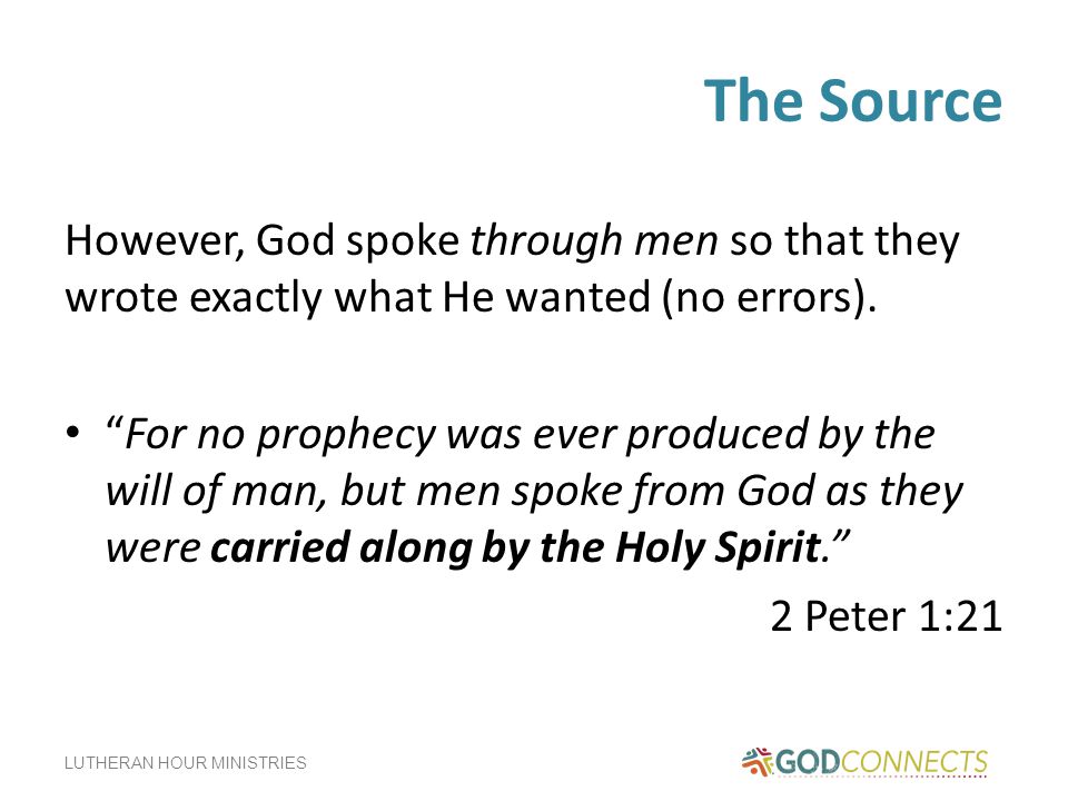 LUTHERAN HOUR MINISTRIES The Source However, God spoke through men so that they wrote exactly what He wanted (no errors).