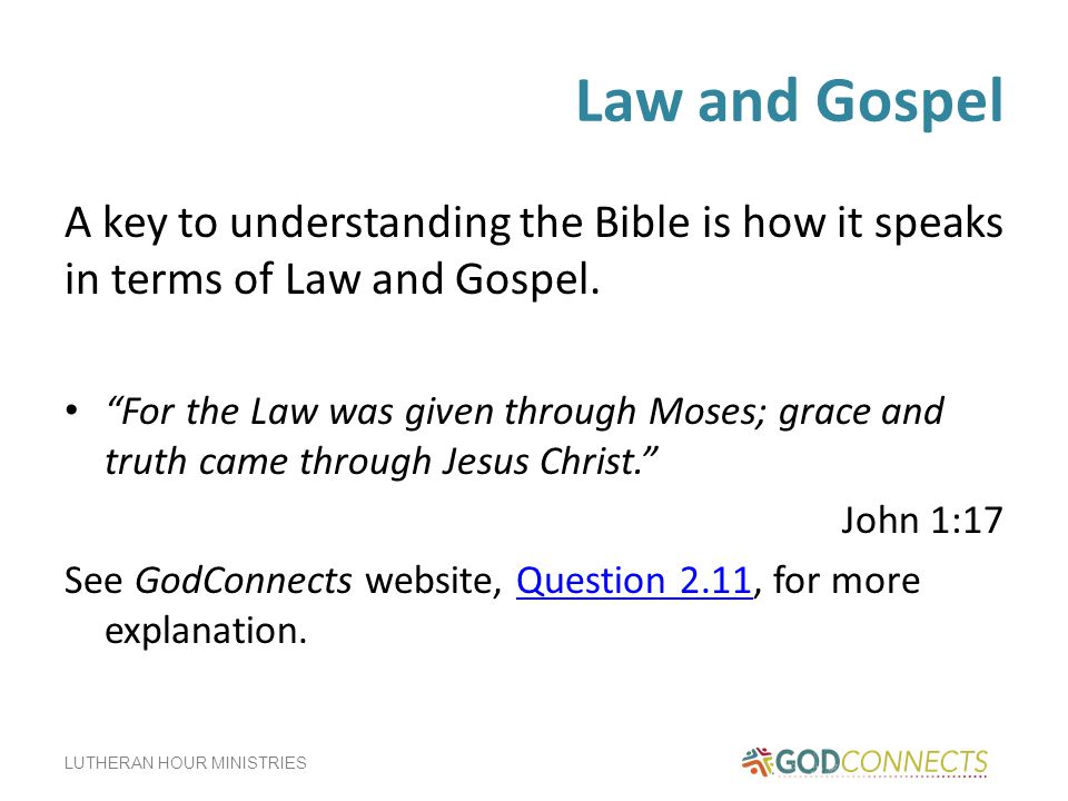 LUTHERAN HOUR MINISTRIES Law and Gospel A key to understanding the Bible is how it speaks in terms of Law and Gospel.
